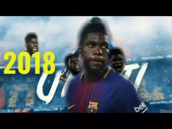 Video: Samuel Umtiti ? The wall ? Magical Tackles /Skills/Passes 2018 || HD